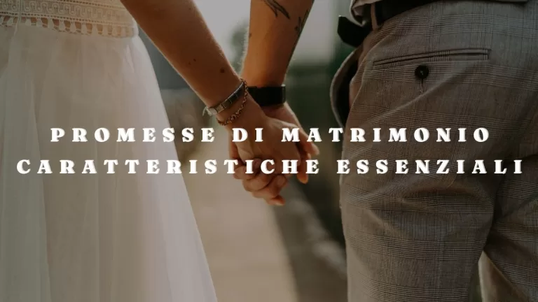 Promesse di matrimonio: caratteristiche essenziali